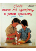 Chodź razem coś ugotujemy a potem upieczemy