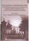 Szlachta i ziemiaństwo na pograniczu kultur dawnej Rzeczypospolitej od XVI do początku XX wieku