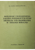 Możliwość uwzględnienia założeń systemowych etyki Dietricha von Hildebranda w teologii moralnej