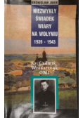 Niezwykły świadek wiary na Wołyniu 1939 1943