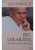 Być lekarzem by ulżyć cierpieniu bliźniego