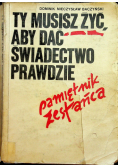 Ty musisz żyć aby dać świadectwo prawdzie