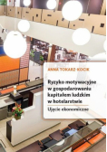 Ryzyko motywacyjne w gospodarowaniu kapitałem ludzkim w hotelarstwie Ujęcie ekonomiczne