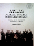 Atlas polskiego podziemia niepodległościowego 1944 1956