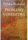 Polska  Białoruś Problemy sąsiedztwa
