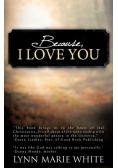 Because, I Love You