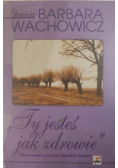 ,, Ty jesteś jak zdrowie "
