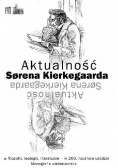 Aktualność Sorena Kierkegaarda w filozofii teologii literaturze w 200 rocznicę urodzin monografia wieloautorska