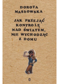 Jak przejąć kontrolę nad światem nie wychodząc z domu