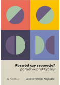 Rozwód czy separacja? Poradnik praktyczny