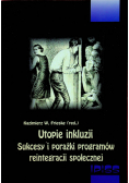 Utopienie inkluzji sukcesy i porażki programów reintegracji społecznej