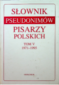 Słownik pseudonimów pisarzy polskichTom V