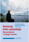 Demencje wieku podeszłego Patomechanizm i strategie leczenia