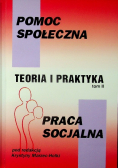 Pomoc społeczna teoria i praktyka praca socjalna Tom II