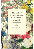 The Ladies Flower-Garden of Ornamental Annuals