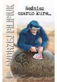 Weźmisz czarno kure...