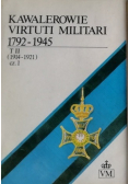 Kawalerowie Virtuti Militari 1792 1945 Tom II Część I