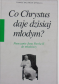 Co Chrystus daje dzisiaj młodym ?
