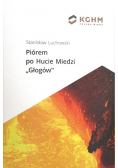 Piórem po Hucie Miedzi Głogów