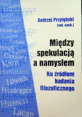 Między spekulacją a namysłem ku źródłom badania filozoficznego