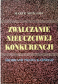 Zwalczanie nieuczciwej konkurencji środkami prawa karnego