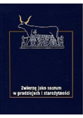 Zwierzę jako sacrum w pradziejach i starożytności Tom I