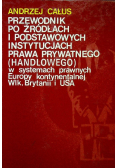 Przewodnik po źródłach i podstawowych instytucjach prawa prywatnego(handlowego)