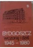 Bydgoszcz wczoraj i dziś 1945-1980