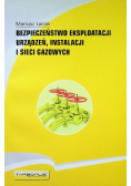 Bezpieczeństwo eksploatacji urządzeń instalacji i sieci gazowych wydanie drugie