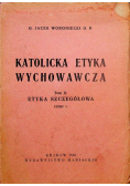 Katolicka etyka wychowawcza Tom II Część I 1948 r