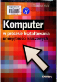 Komputer w procesie kształtowania umiejętności kluczowych