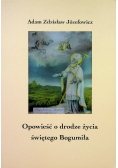 Opowieść o drodze życia świętego Bogumiła