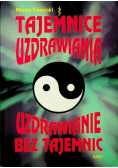 Tajemnice uzdrawiania Uzdrawianie bez tajemnic