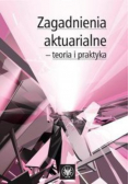 Zagadnienia aktuarialne - teoria i praktyka