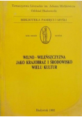 Wilno Wileńszczyzna jako krajobraz i środowisko wielu kultur Tom III