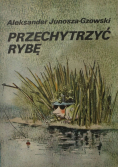 Przechytrzyć rybę
