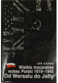 Wielkie mocarstwa wobec Polski 1919 - 1945 Od Wersalu do Jałty