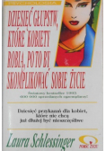 Dziesięć głupstw które kobiety robią po to by skomplikować sobie życie