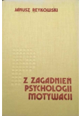 Z zagadnień psychologii motywacji