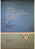 Dzieje Uniwersytetu Jagiellońskiego w latach 1765 - 1850 tom 2 cz 1