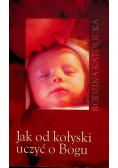 Jak od kołyski uczyć o Bogu