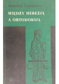 Między herezją a ortodoksją