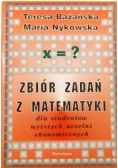 Zbiór zadań z matematyki dla studentów wyższych uczelni ekonomicznych