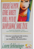 Dziesięć głupstw które kobiety robią po to by skomplikować sobie życie