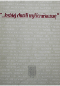 Każdej chwili wybierać muszę
