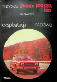 Skoda 105 120 130 Budowa eksploatacja napawa