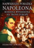 Największa porażka Napoleona Rodzina wyniesiona na trony Europy