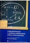 Trójpodmiotowość w praktyce edukacyjnej szkoły zreformowanej