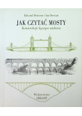 Jak czytać mosty Konstrukcje łączące stulecia