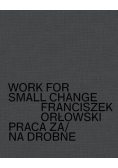 Work for small change Praca za/na drobne